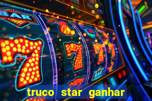 truco star ganhar dinheiro pix